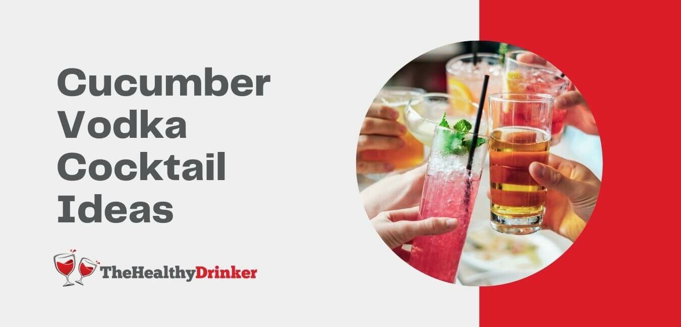 Cucumber Vodka Cocktail Ideas