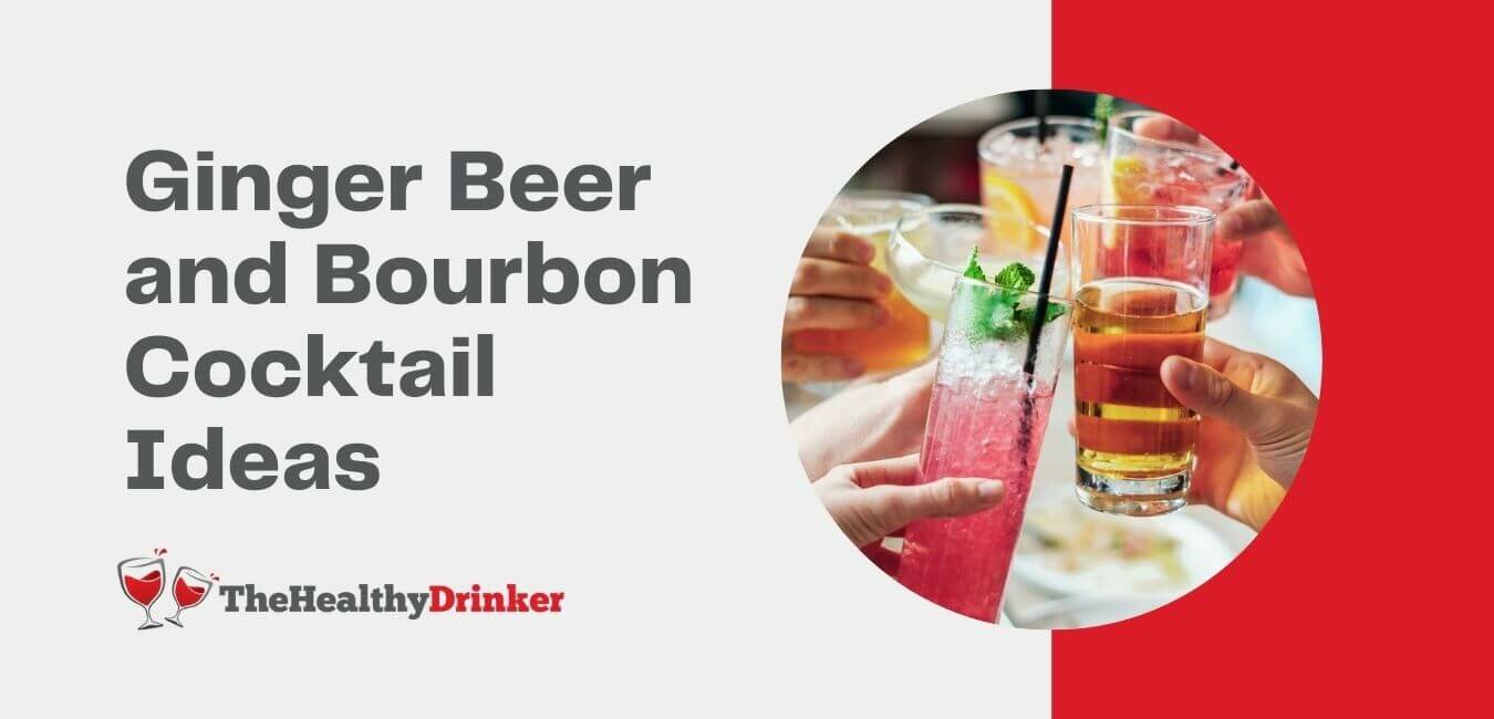 Ginger Beer and Bourbon Cocktail Ideas